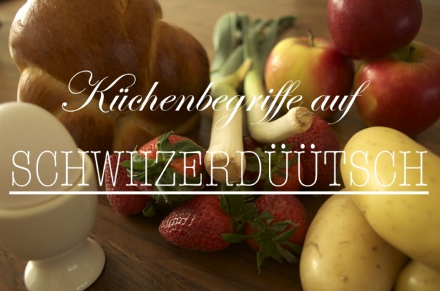 Küchenbegriffe auf Schweizerdeutsch