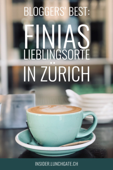 Bloggers’ Best: Finias Lieblingsorte in Zürich