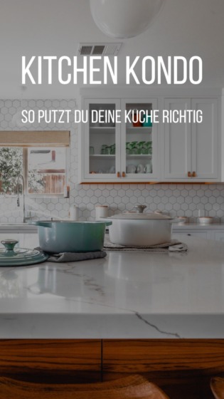 Kitchen Kondo: So putzt du deine Küche richtig